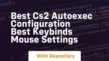 Best cs2 autoexec configuration best keybinds mouse settings