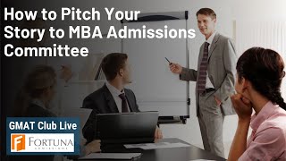 How to Pitch Your Story to an MBA Admissions Committee