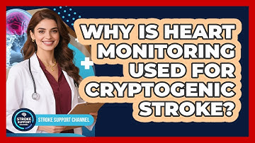 Why Is Heart Monitoring Used For Cryptogenic Stroke? - Stroke Support Channel