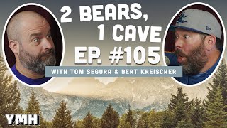 Ep. 105 2 Bears, 1 Cave W Tom Segura & Bert Kreischer