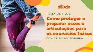 Como proteger e preparar ossos e articulações - Dr. Thiago Miranda | Vida e Saúde [22-04-2024]