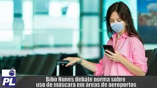 PL-TV: Bibo Nunes debate norma sobre uso de máscara em áreas de aeroportos