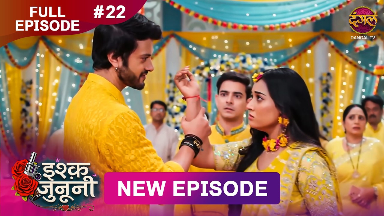 ISHQ JUNOONI | Full Episode 22 | 19 Feb 2026 | Full HD 