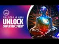 Unlock Super Recovery: Experience Full Body Healing | Eliminating Negative Energy | 432 Hz + 741 Hz