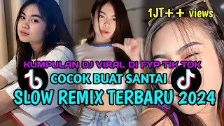 KUMPULAN DJ SLOW REMIX COCOK BUAT BERSANTAI VIRAL DI FYP TIK TOK TERBARU 2024