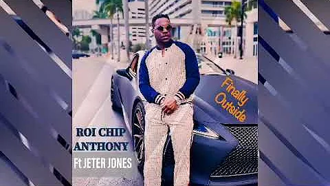 Roi Chip Anthony ft Jeter Jones - Finally Outside