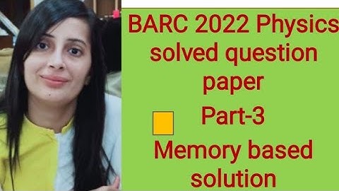 #BARC 2022 Physics solved question paper#BARC 2022 Physics solution#Part-3