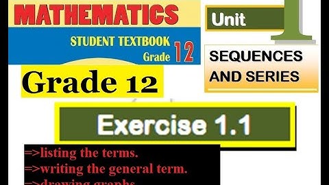 Mathematics Grade 12 Unit-1 Exercise 1.1 and Sequence(listing the terms, general term & recurrence)