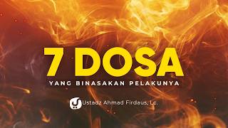 MENDEKATI 7 DOSA INI SAJA TERLARANG, APALAGI MELAKUKANNYA! - Ustadz Ahmad Firdaus, Lc.