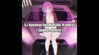 DJ Hantakan Gue Mah Gitu Orangnya ( Slowed   Reverb )