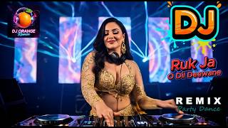 RUK JA O DIL DEEWANA - DJ ORANGE REMIX 2026 | PARTY DANCE MIX | LOVE EDM | BASS BOOSTED DJ SONG