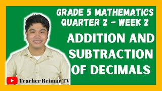 ADDITION AND SUBTRACTION OF DECIMALS | MATH 5 | QUARTER 2 - WEEK 2