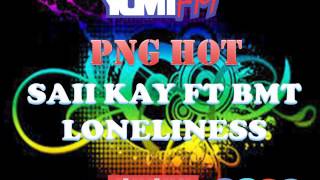 SAII KAY FT. BMT - LONELINESS