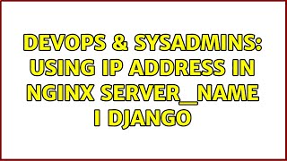DevOps & SysAdmins: Using IP Address In Nginx server_name I Django (2 Solutions!!)