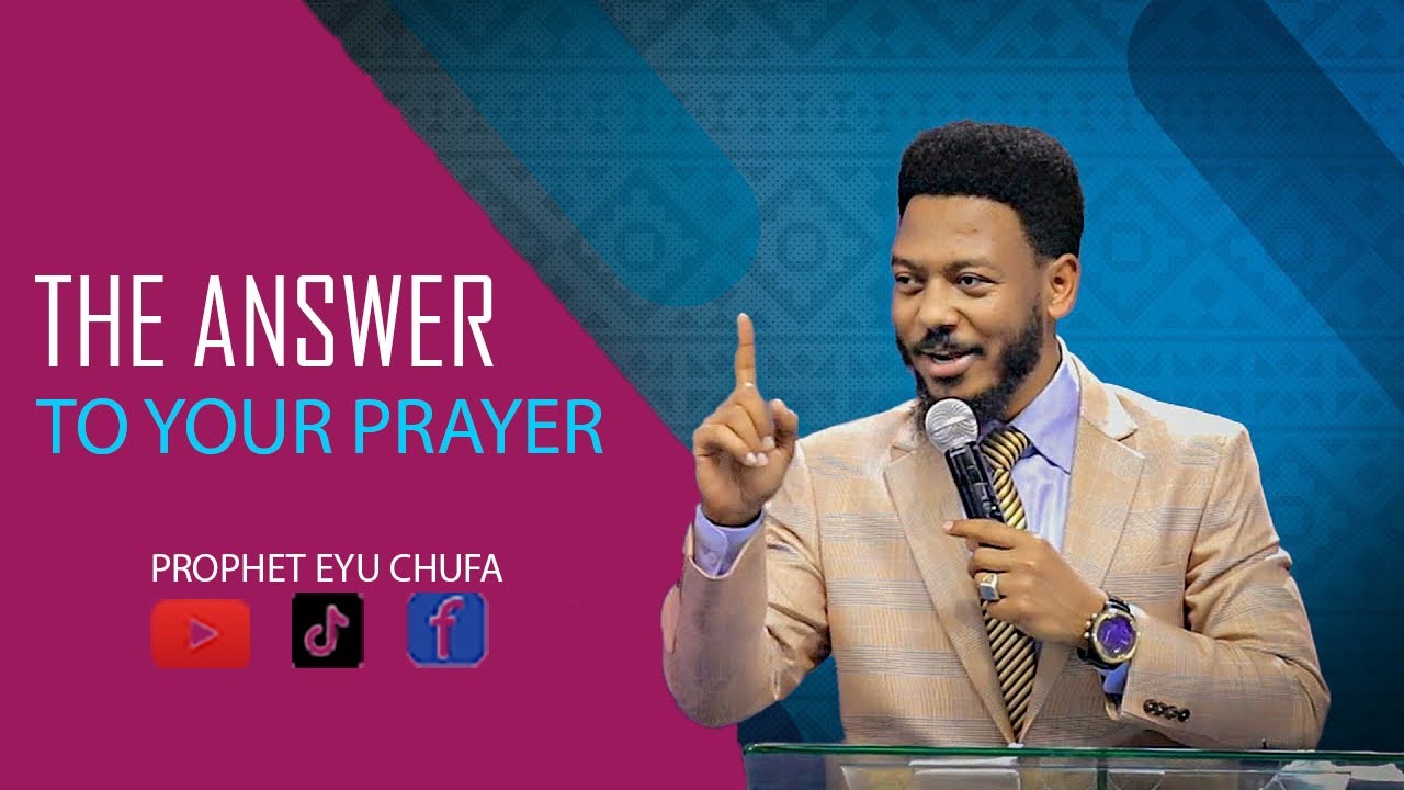 0026 The Answer To Your Prayer Prophet Eyu Chufa YouTube