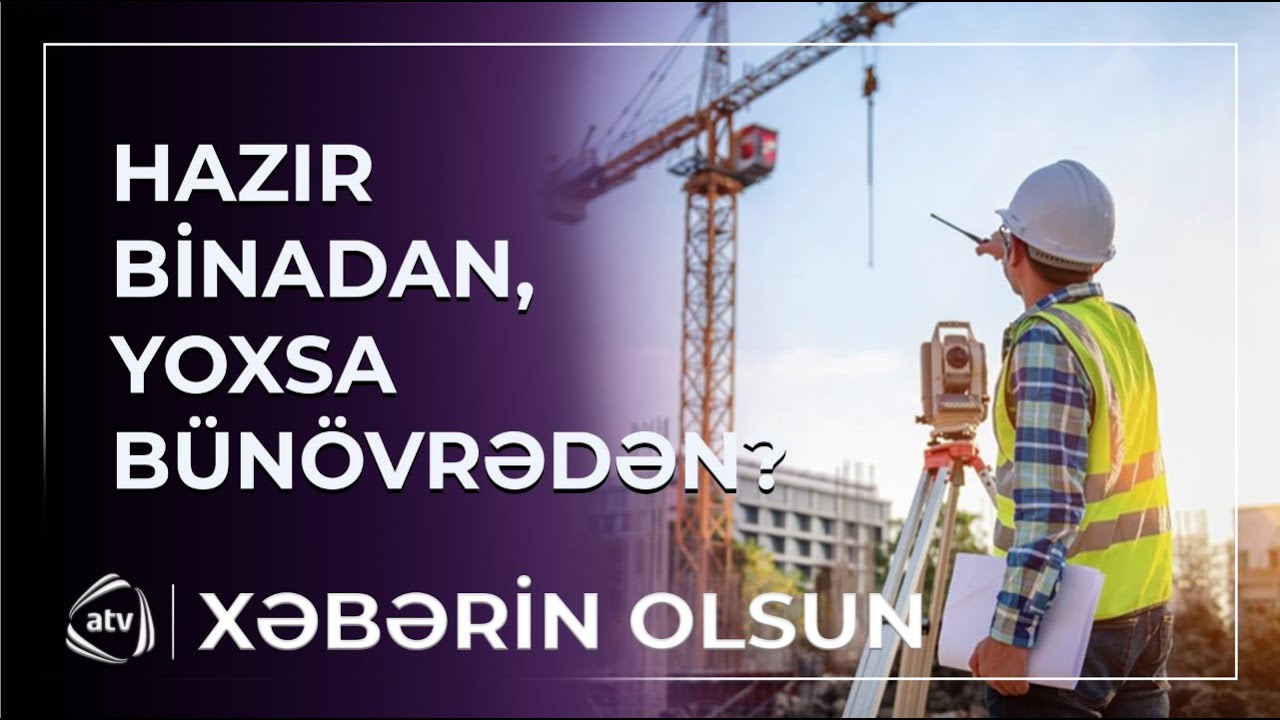 Bakıda ev almaq istəyənlər üçün VACİB AÇIQLAMA - Hazır binadan, yoxsa… / Xəbərin olsun