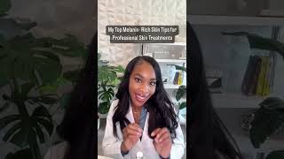 My Top Melanin Rich Skin Tips For Professional Skin Treatments