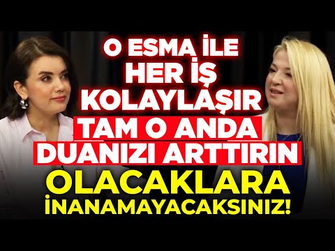 HER İŞİNİZİ KOLAYLAŞIRAN ESMA! Tam O Anda Duanızı Arttırın, Olacaklara İnanamayacaksınız.