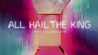 Vertical Worship - All Hail The King (Audio) chords