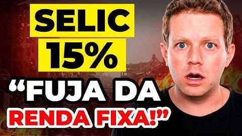 URGENTE: A TAXA SELIC CHEGOU A 15%! Por que você deve fugir da renda fixa?