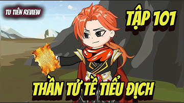 Tập 101 | Thần Tử Tề Tiểu Địch | Tu Tiên Review