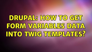 Drupal: How to get form variables data into twig templates?