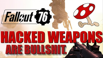 Fallout 76 - Hacked Weapons Are Bullshit.
