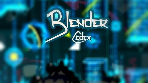 Geometry Dash -- "Blender" by : Codex [Medium Demon]