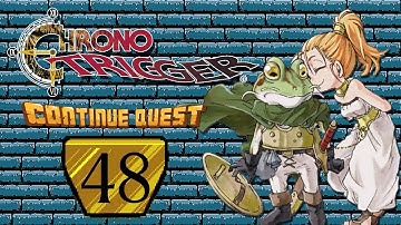 Chrono Trigger - Part 48 - ContinueQuest