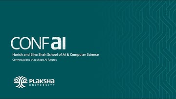 ConfAI 2025 | Harish and Bina Shah School of Computer Science and AI at Plaksha University | Day 2