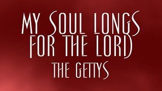 My Soul Longs For The Lord - Keith and Kristyn Getty chords