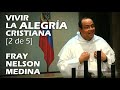 ♦ Vivir la Alegría Cristiana [2/5] - Fray Nelson Medina