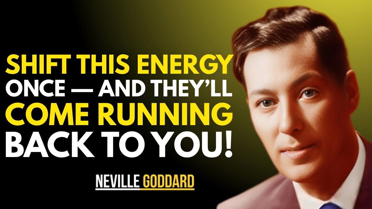 SHIFT THIS ENERGY ONCE — AND THEY'LL COME RUNNING BACK TO YOU || NEVILLE GODDARD || BEST TEACHINGS