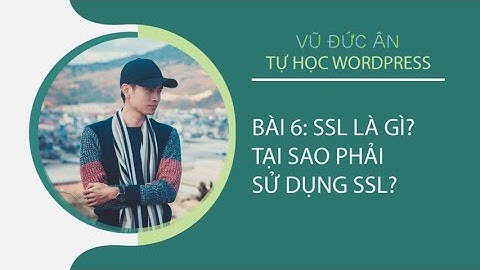 Bài 6: SSL là gì? Tại sao phải sử dụng SSL? | VŨ ĐỨC ÂN