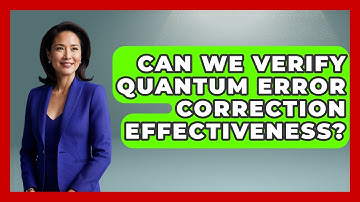 Can We Verify Quantum Error Correction Effectiveness? - Quantum Tech Explained