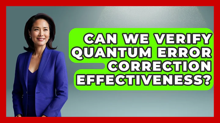 Can We Verify Quantum Error Correction Effectiveness? - Quantum Tech Explained
