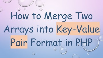 How to Merge Two Arrays into Key-Value Pair Format in PHP