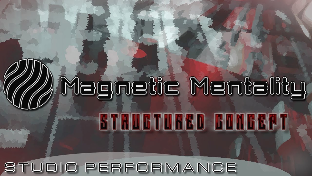 Magnetic Mentality - Structured Concept (Studio Performance) [Minimal]