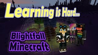 MineCraft: Blightfall - Learning is Hard! Ep  01