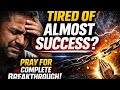 From Almost There to Fully There — Deliverance Prayer for Total Breakthrough