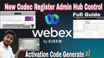 Cisco Navigator Generate Activation Code in Webex Admin Control Hub | Codec | Touch Pannel