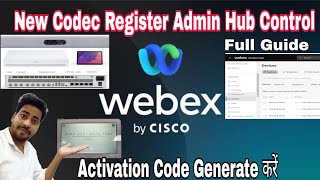 Cisco Navigator Generate Activation Code In Webex Admin Control Hub Codec Touch Pannel