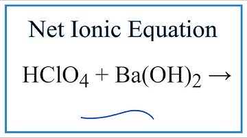 How to Write the Net Ionic Equation for HClO4 + Ba(OH)2 = Ba(ClO4)2 + H2O