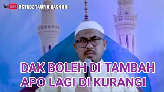 Dak boleh di tambah apo lagi di kurangi | UST TAUFIQ HASNURI AIR ZAMZAM AIR YANG DARI SURGA