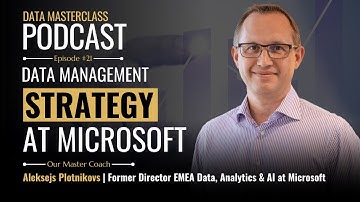 Podcast #21: Data Management Strategy At Microsoft with Aleksejs Plotnikovs
