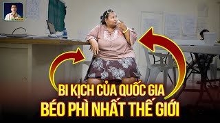 QUỐC GIA BÉO PHÌ NHẤT THẾ GIỚI KHÔNG PHẢI MỸ : SỰ THẬT GÂY SỐC