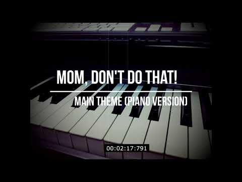 媽，別鬧了! Mon don't do that Main Theme (Piano version)