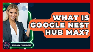 What Is Google Nest Hub Max? - Emerging Tech Insider