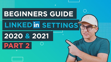 Linkedin Settings Tutorial: Every Linkedin Profile Setting Imaginable (For 2020&2021) - Part 2
