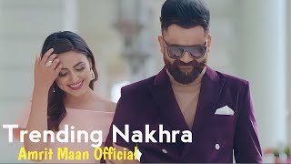 Trending Nakhra Ve | Gusse De Naal Jadon Vekhde | Tere Vich Interest Mera | Amrit Maan New Song 2023